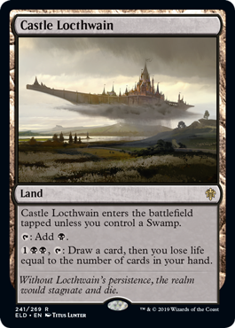 Castle Locthwain
 Castle Locthwain enters the battlefield tapped unless you control a Swamp.
{T}: Add {B}.
{1}{B}{B}, {T}: Draw a card, then you lose life equal to the number of cards in your hand.
